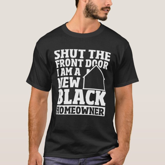 Camiseta Shut The Front Door New House Owner New Black Home (Frente)