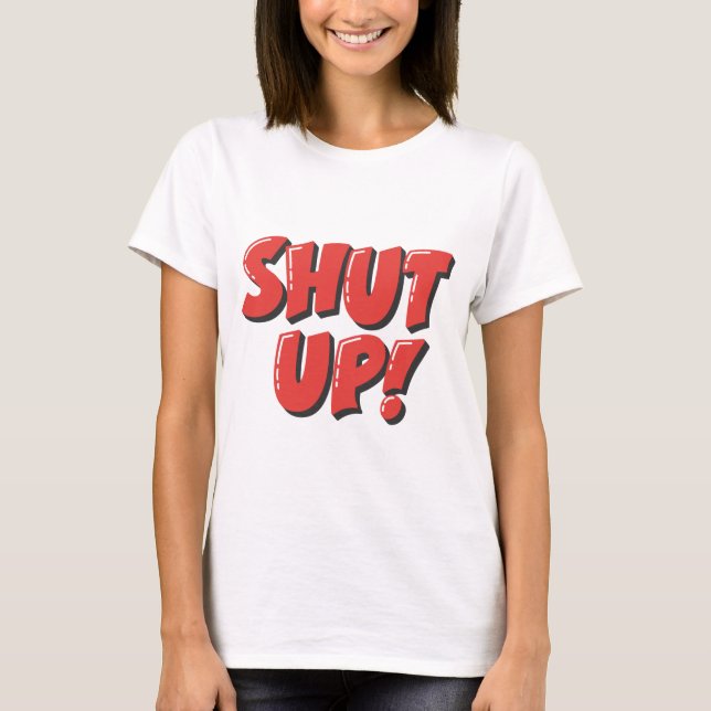 Camiseta Shut Up – Camiseta Ousada e Divertida (Frente)