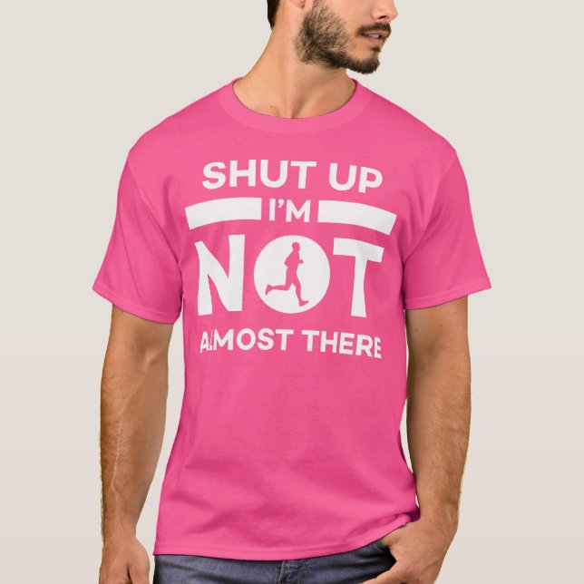 Camiseta Shut Up I'M Not Almost There Running (Frente)