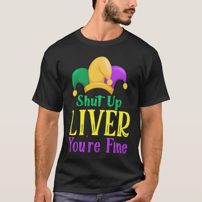 Camiseta Shut Up Liver You Are Fine  Drinking Mardi Gras  1 (Frente)