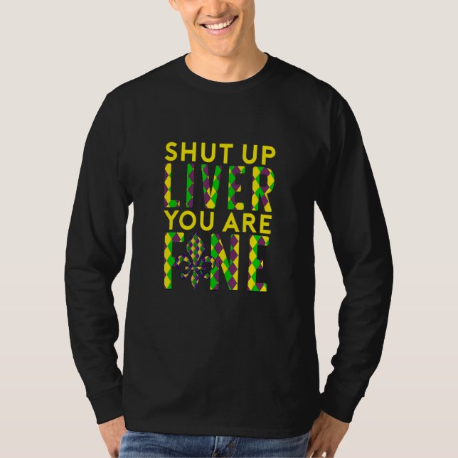 Camiseta Shut Up Liver You Are Fine Funny Drinking Mardi Gr (Frente)