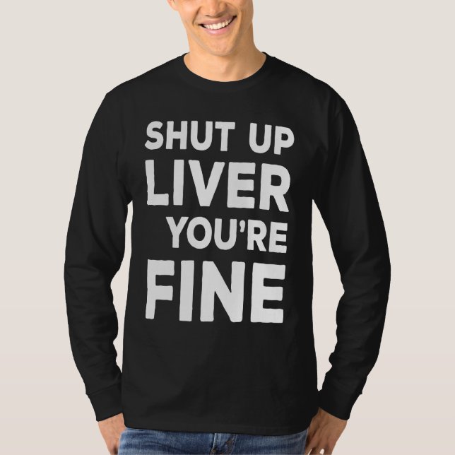Camiseta Shut Up Liver You're Fine  Drinking (Frente)
