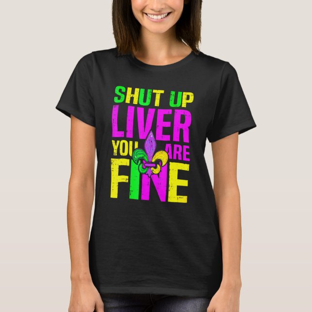 Camiseta Shut Up Liver You're Fine Mardi Gras Funny Alcohol (Frente)