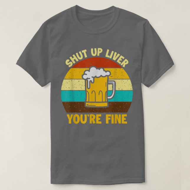 Camiseta Shuts Up Liver You're Fine Beer Drinking Drinker  (Frente do Design)