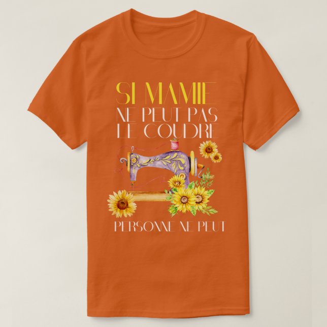 Camiseta Si Mamie Ne Peut Pas Le Coudre Personne Ne Peut (Frente do Design)
