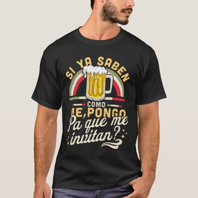 Camiseta Si Ya Saben Como me Pongo Pa Que me Convide Engraç (Frente)