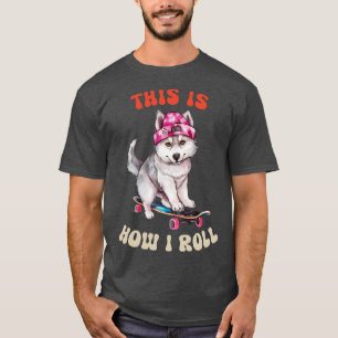 Camiseta Siberian Husky É Assim Que Eu Rolo
