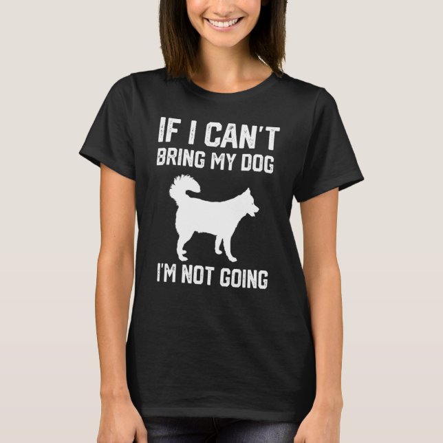 Camiseta Siberian Husky If I Can't Bring My Dog I'm Not Goi (Frente)