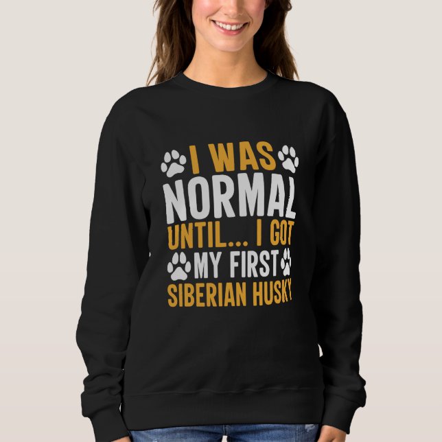 Camiseta Siberian Husky Saying I Was Normal Until Dirty (Frente)