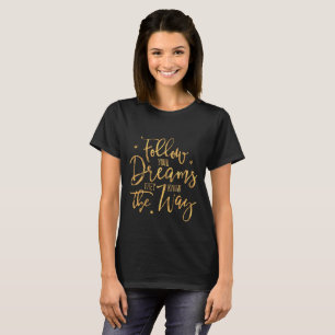 Camiseta Siga Os Seus Sonhos. Eles Sabem O Caminho. Faux Do