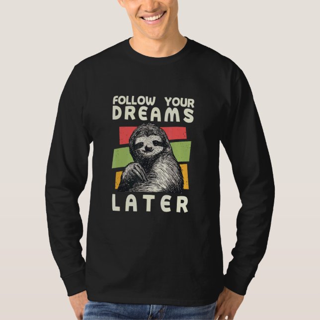 Camiseta Siga Seus Sonhos Mais Tarde Sloth Sloth Humor (Frente)