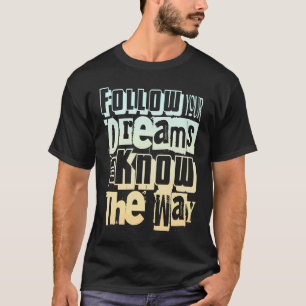 Camiseta Siga Seus Sonhos Que Eles Sabem Como Motivacional