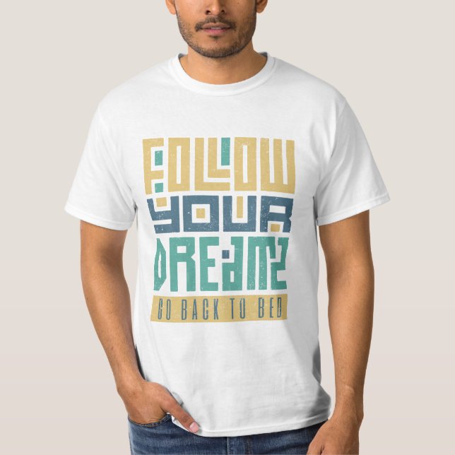 Camiseta Siga Seus Sonhos Voltar Para A Cama (Frente)
