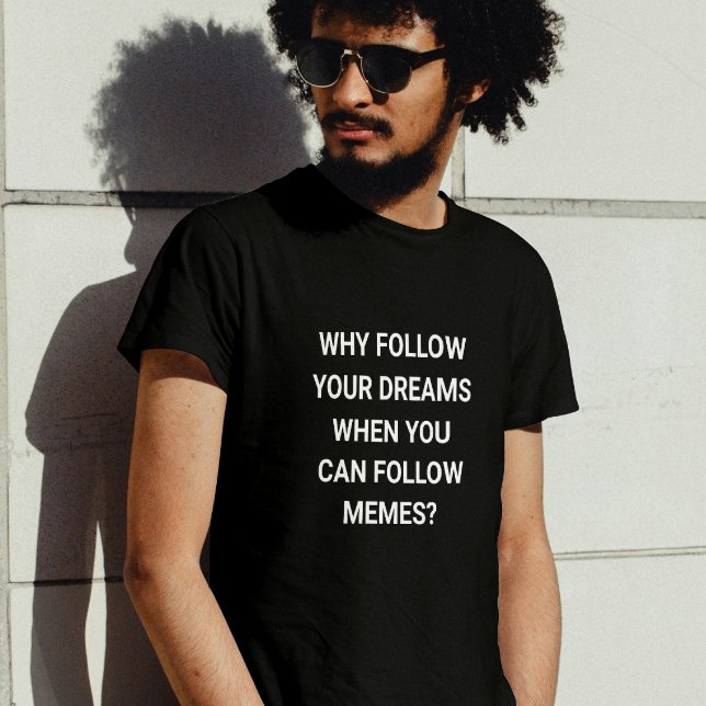 Camiseta Sigam Memes, Não Sonhos - engraçado (Criador carregado)