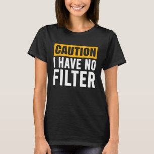 Camiseta Sign Caution I Have No Filter Legal Cute Des Say