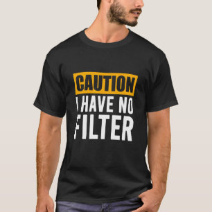 Camiseta Sign Caution I Have No Filter Legal Cute Des Say