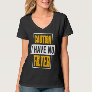 Camiseta Sign Caution I Have No Filter Legal Cute Des Say