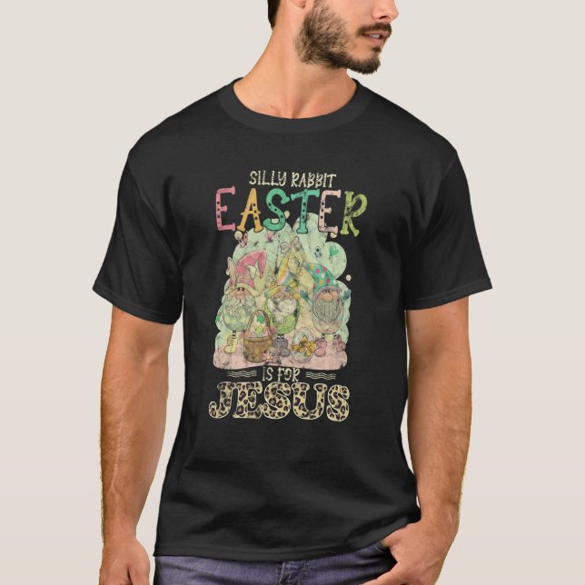 Camiseta Silly Rabbit Easter Is For Jesus Gnomes (Frente)