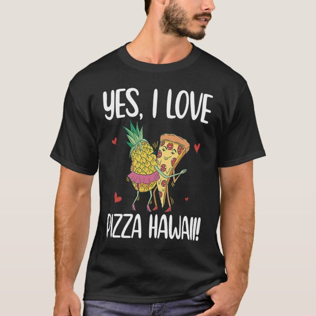 Camiseta Sim, Adoro Pizza Havaí Pineapple Pizza Maker (Frente)