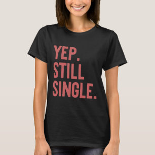 Camiseta Sim Ainda Solteiro Presente Engraçado do Dia dos N