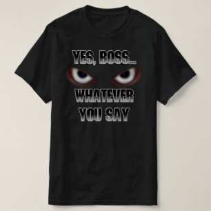 Camiseta Sim, chefe...O que você disser!
