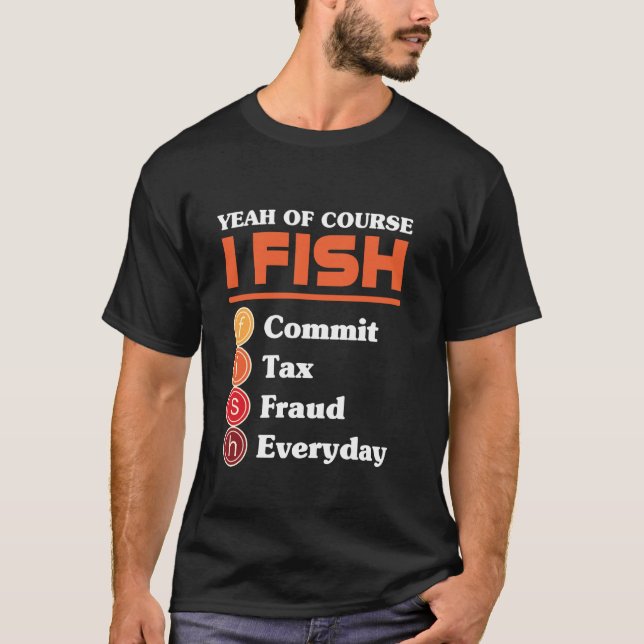 Camiseta Sim Claro Que Eu Pesco Cometo Fraude Fiscal Todos  (Frente)