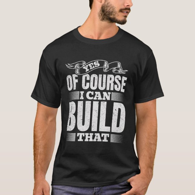 Camiseta Sim, Claro Que Posso Construir Isso... (Frente)