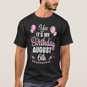 Camiseta Sim, é o meu aniversário em August 6.