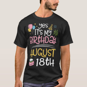 Camiseta Sim, é o meu aniversário, no dia 18 de agosto, meu