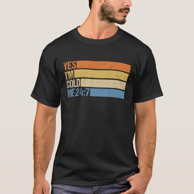 Camiseta Sim, estou a frio 24 7 Engraçada Citação Sarcástic (Frente)