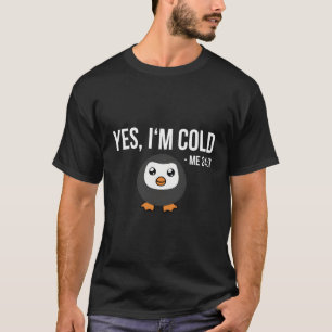 Camiseta Sim, Estou Frio 24 7 Pinguins Sempre Congelando