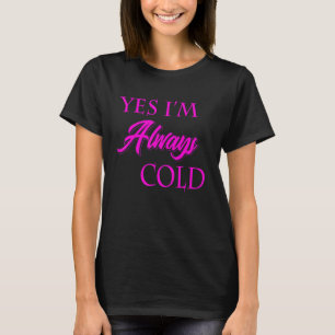 Camiseta Sim, estou sempre frio, engraçado, literalmente co