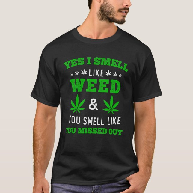 Camiseta Sim, eu cheiro a maconha. Você cheira como se tive (Frente)