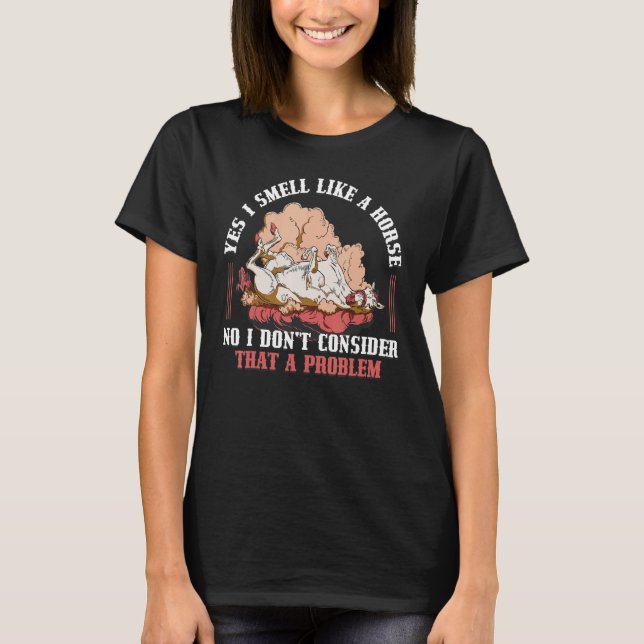 Camiseta Sim, eu cheiro como um cavalo Não considero isso u (Frente)