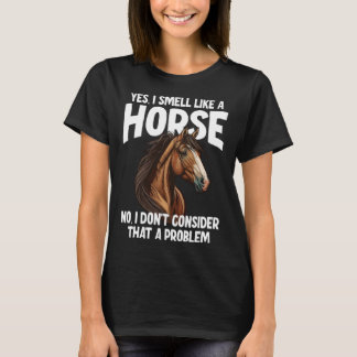 Camiseta Sim, eu cheiro como um Cavalo Não Eu não acho que