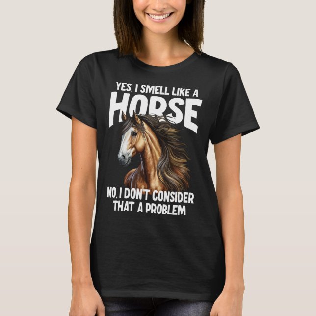 Camiseta Sim, eu cheiro como um Cavalo Não Eu não acho que (Frente)