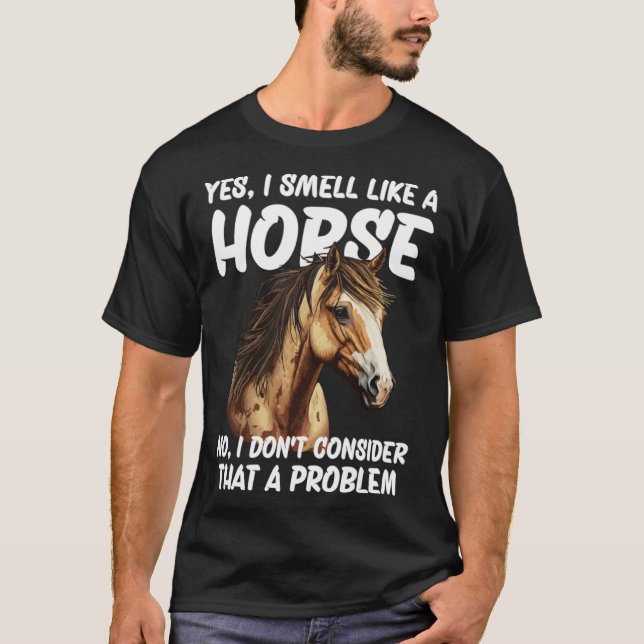 Camiseta Sim, eu cheiro como um Cavalo Não Eu não acho que (Frente)