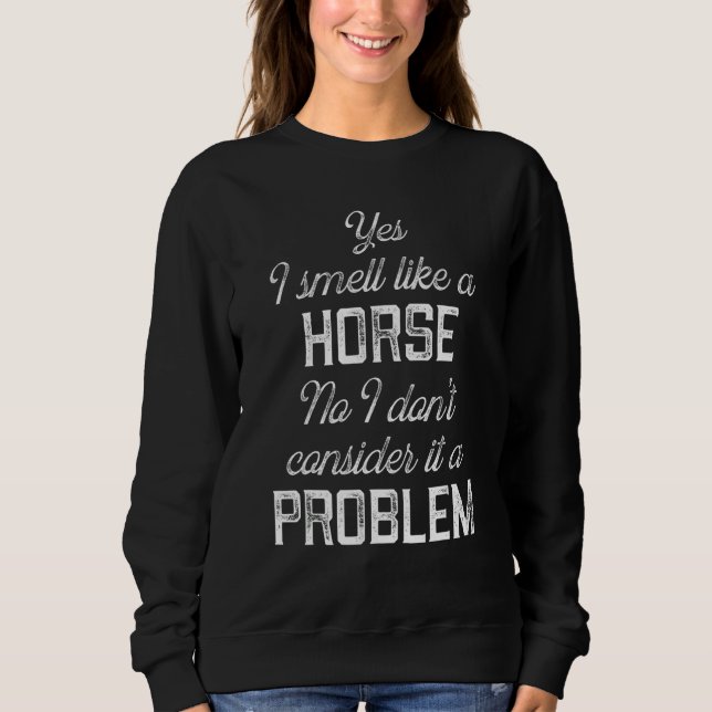 Camiseta Sim, eu cheiro como um cavalo, não, não considero  (Frente)