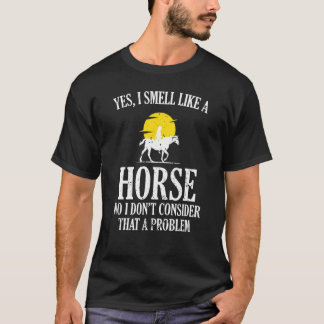 Camiseta Sim, eu cheiro como uma garota de cavalo Gosto de