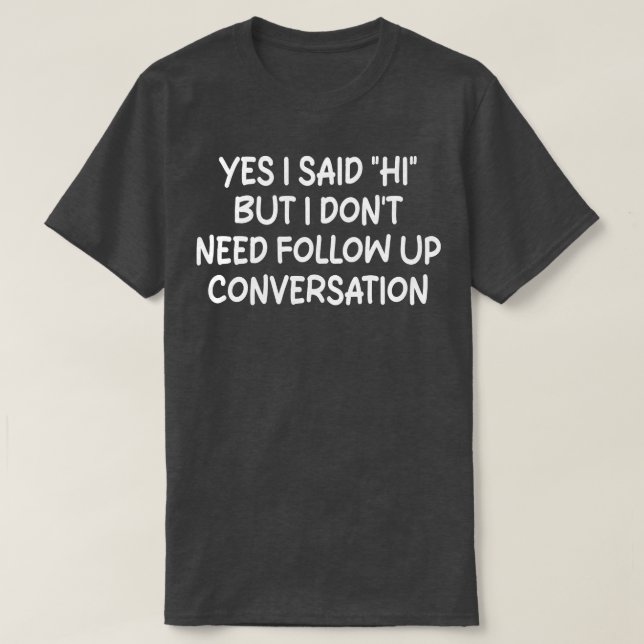 Camiseta sim, eu disse oi, mas não preciso de acompanhar a  (Frente do Design)