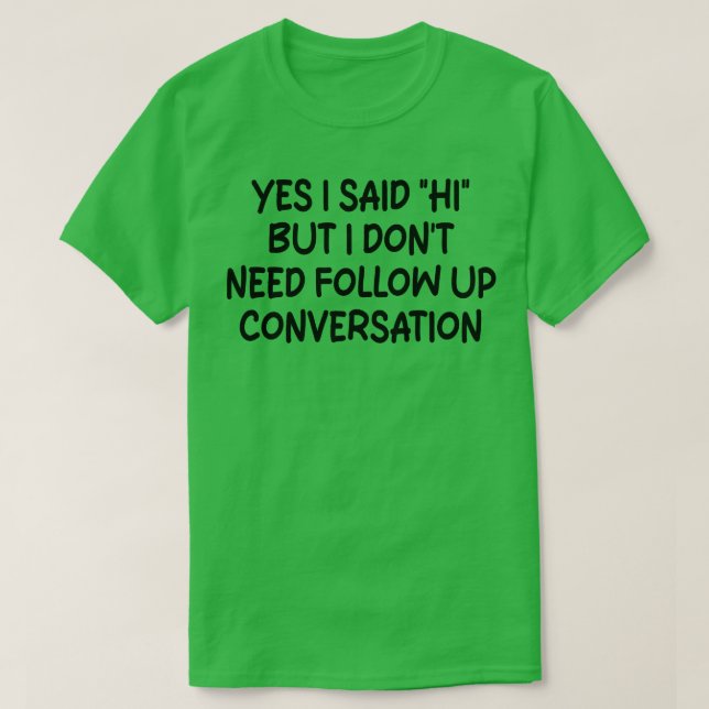 Camiseta sim, eu disse oi, mas não preciso de acompanhar a  (Frente do Design)