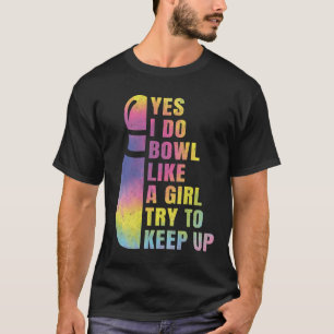 Camiseta Sim, Eu Faço Boliche Como Uma Boliche De Menina.