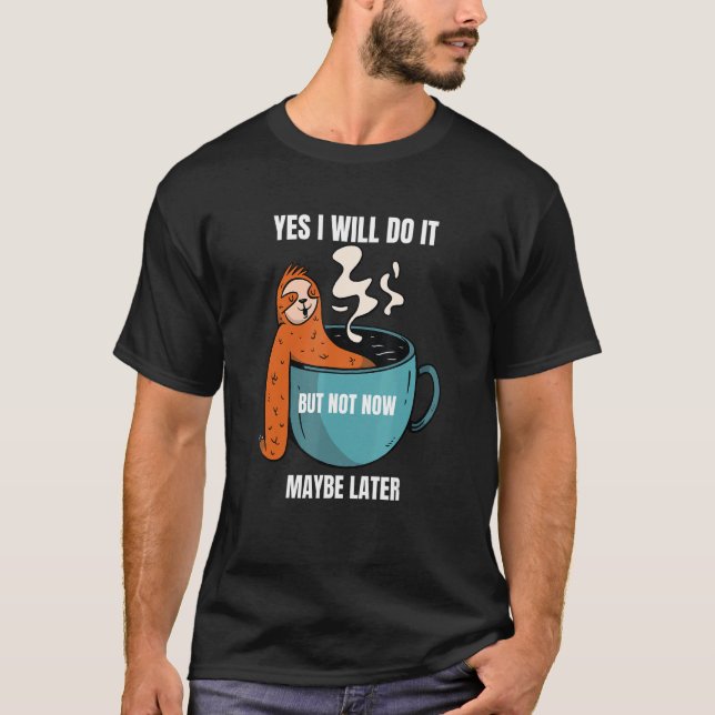 Camiseta Sim, Eu Farei, Mas Talvez Não Mais Tarde. (Frente)