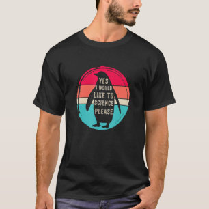 Camiseta Sim, eu gostaria de ciência, por favor, Funny Peng