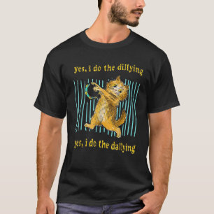 Camiseta Sim, Eu Morro Sim Eu Faço O Gato De Dallagem