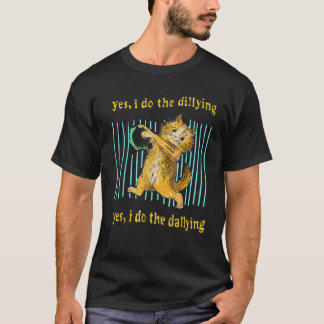 Camiseta Sim, Eu Morro Sim Eu Faço O Gato De Dallagem