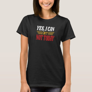 Camiseta Sim, Eu Posso, Mas Não Hoje Sarcasmo Dito Humoríst