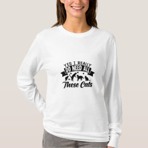 Camiseta sim eu preciso de todos esses gatos gatos amam d