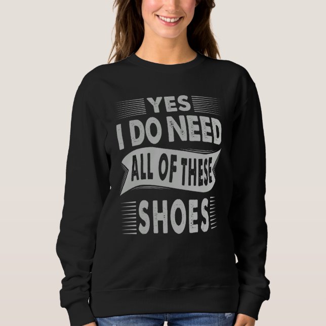 Camiseta Sim, Eu Preciso De Todos Esses Sapatos  Compradora (Frente)