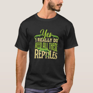 Camiseta Sim, Eu Preciso De Todos Estes Répteis De Animais